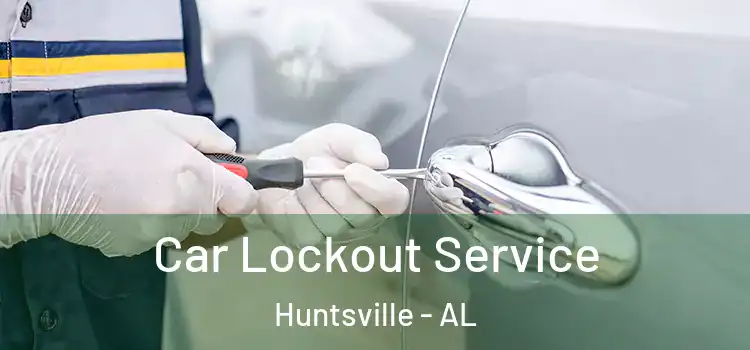  Car Lockout Service Huntsville - AL