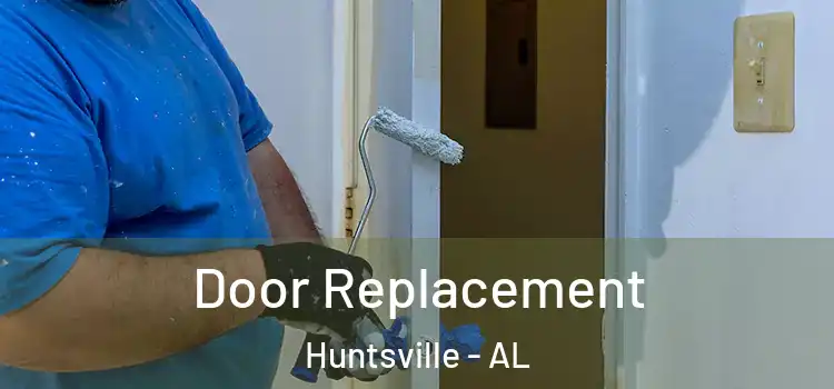 Door Replacement Huntsville - AL