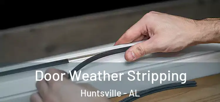  Door Weather Stripping Huntsville - AL