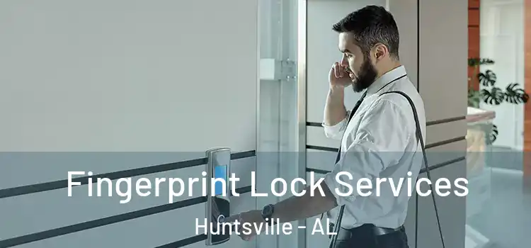 Fingerprint Lock Services Huntsville - AL