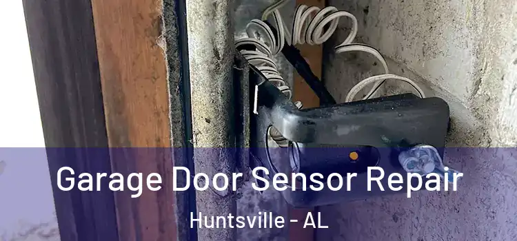 Garage Door Sensor Repair Huntsville - AL