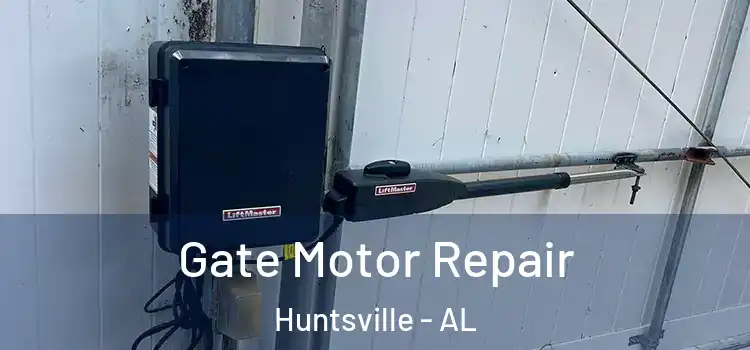 Gate Motor Repair Huntsville - AL