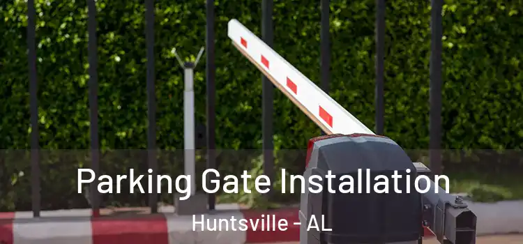 Parking Gate Installation Huntsville - AL