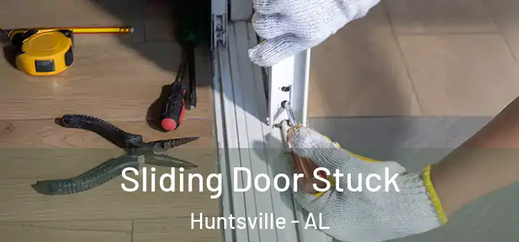  Sliding Door Stuck Huntsville - AL